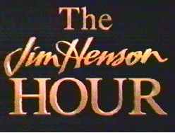 The Jim Henson Hour [1989– ]