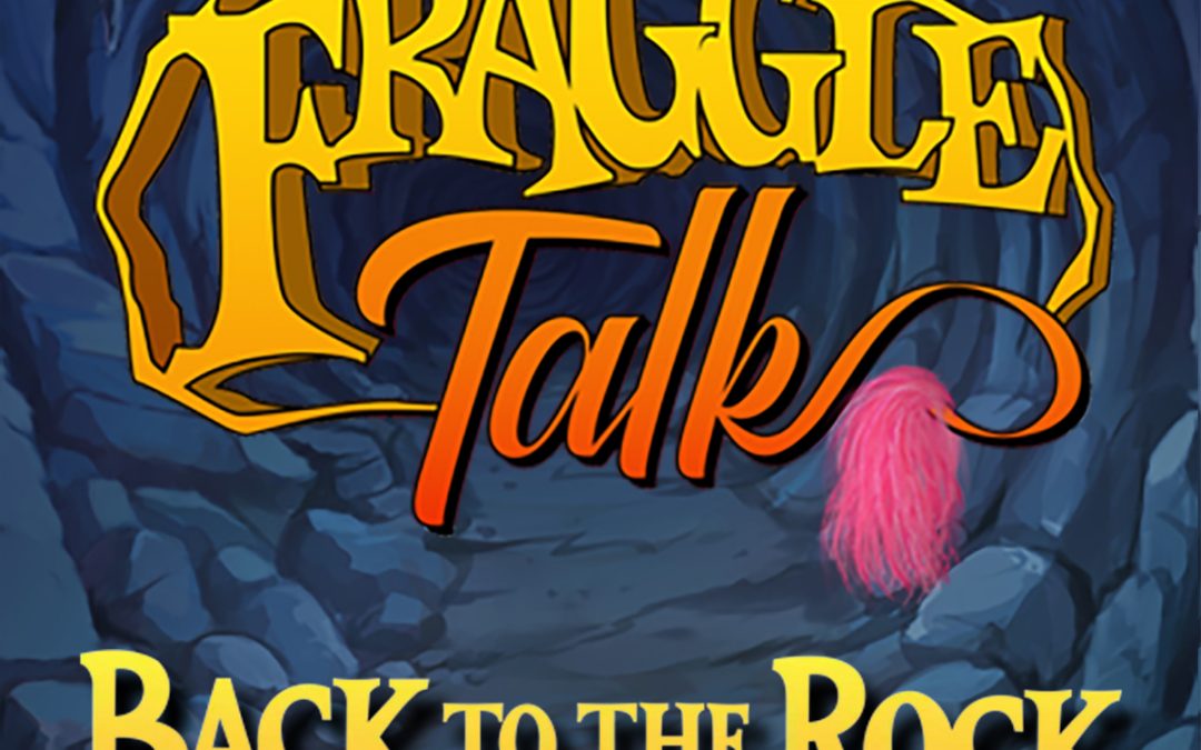 Fraggle Talk: Back to the Rock