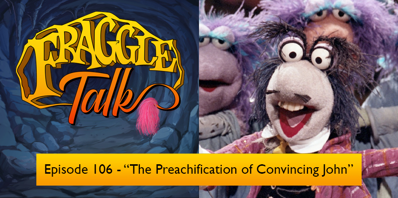 Fraggle Talk: Classic – “The Preachification of Convincing John”