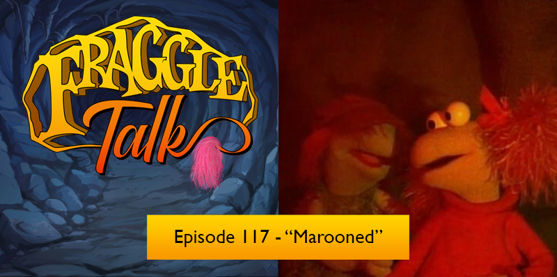 Fraggle Talk: Classic – “Marooned”