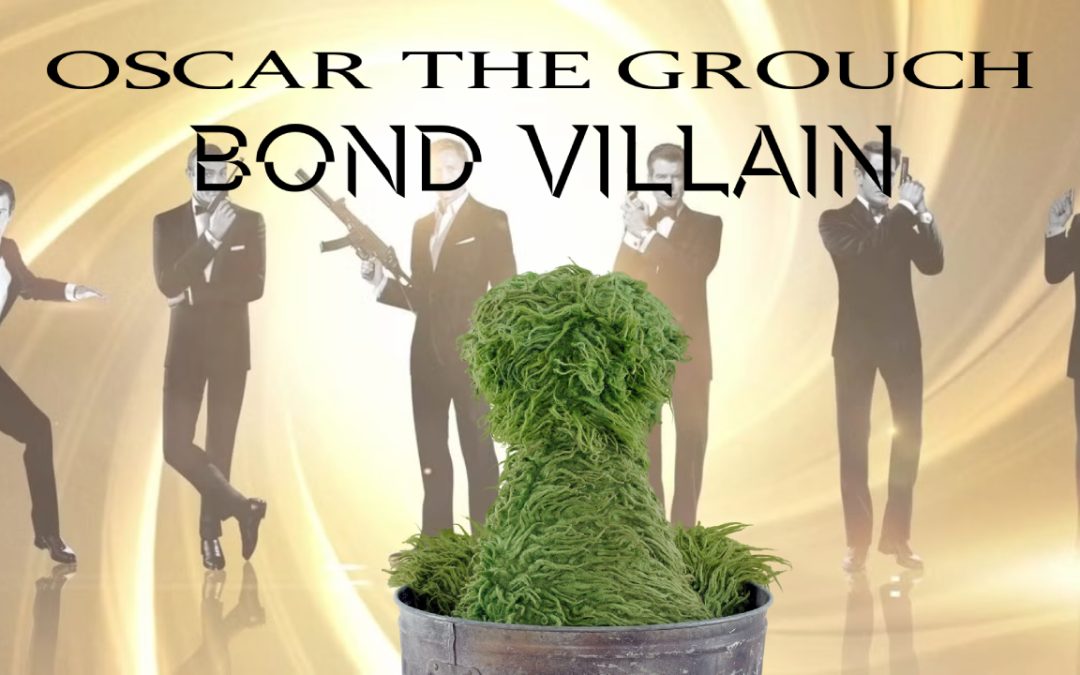 Oscar the Grouch: Bond Villain