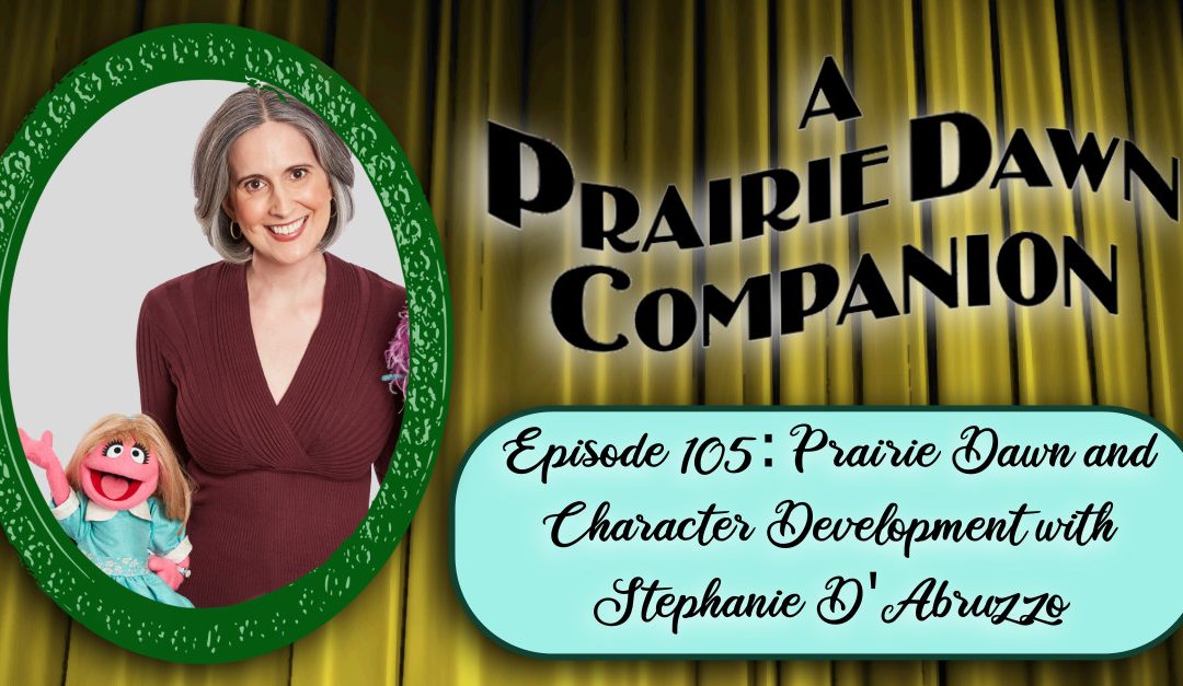 A Prairie Dawn Companion – Prairie Dawn and Character Development with Stephanie D’Abruzzo