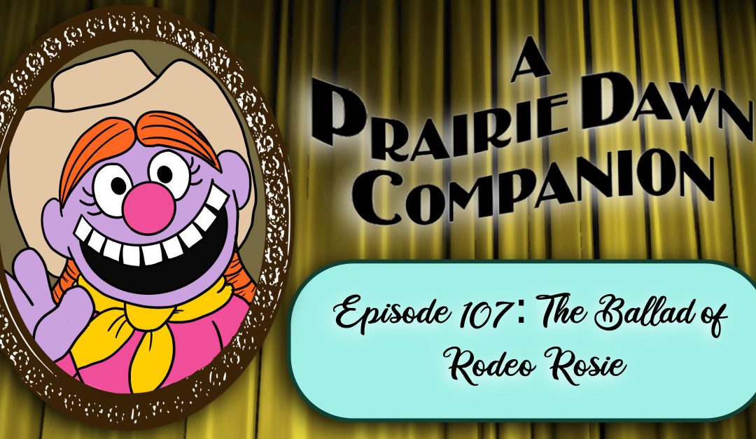 A Prairie Dawn Companion – The Ballad of Rodeo Rosie