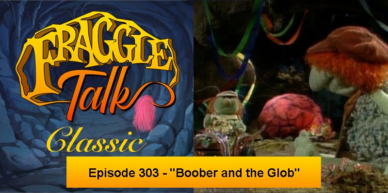 Fraggle Talk: Classic – “Boober and the Glob”