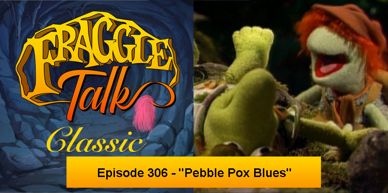 Fraggle Talk: Classic – “Pebble Pox Blues”