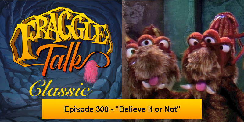 Fraggle Talk: Classic – “Believe It or Not”