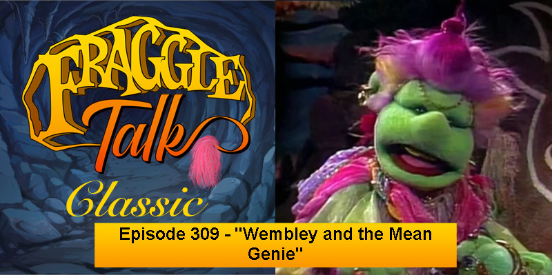 Fraggle Talk: Classic – “Wembley and the Mean Genie”