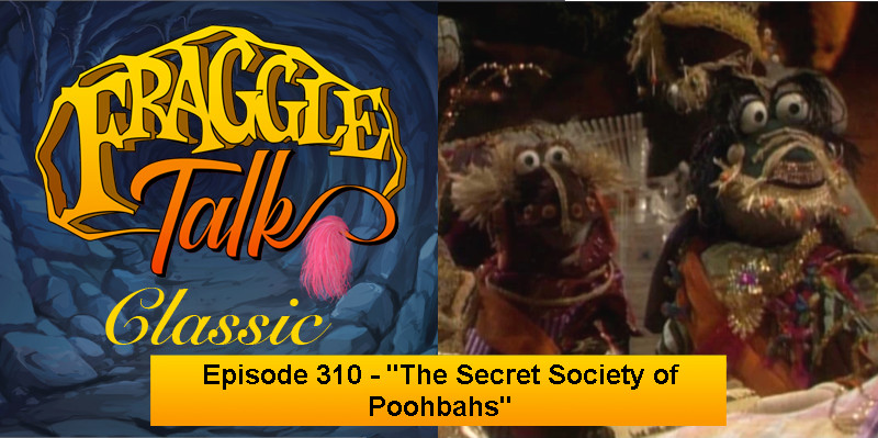 Fraggle Talk: Classic – “The Secret Society of Poohbahs”
