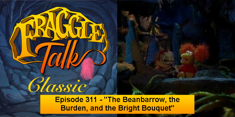Fraggle Talk: Classic – “The Beanbarrow, the Burden, and the Bright Bouquet”