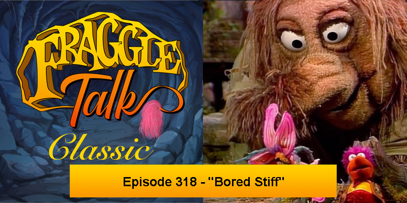 Fraggle Talk: Classic – “Bored Stiff”
