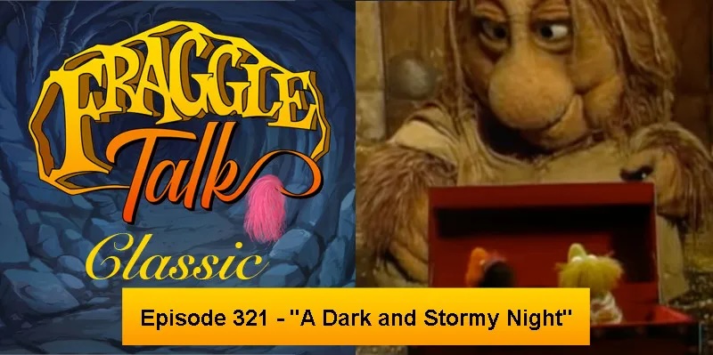 Fraggle Talk: Classic – “A Dark and Stormy Night”